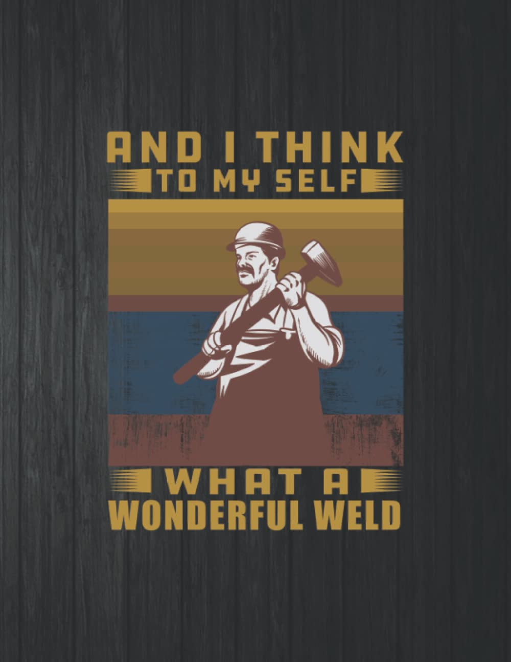 ler totalmente And I Think To My Self What Wonderful Weld Notebook: 8.5 X 11 In - 114 Page Great quotes Motivation And Change Your Life for Diary Journals