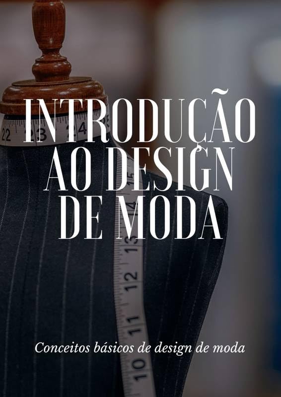 Introdução ao Design de Moda: Conceitos básicos do design de moda