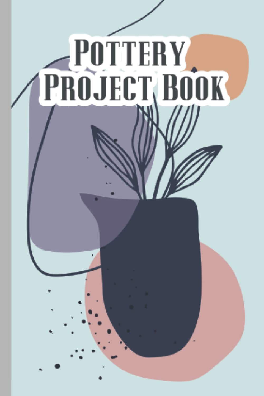 Pottery Project Book: Pottery Log | Pottery Journal | Pottery Log Book | Pottery Logbook Journal | Pottery Project Logbook baixar o livro de graça
