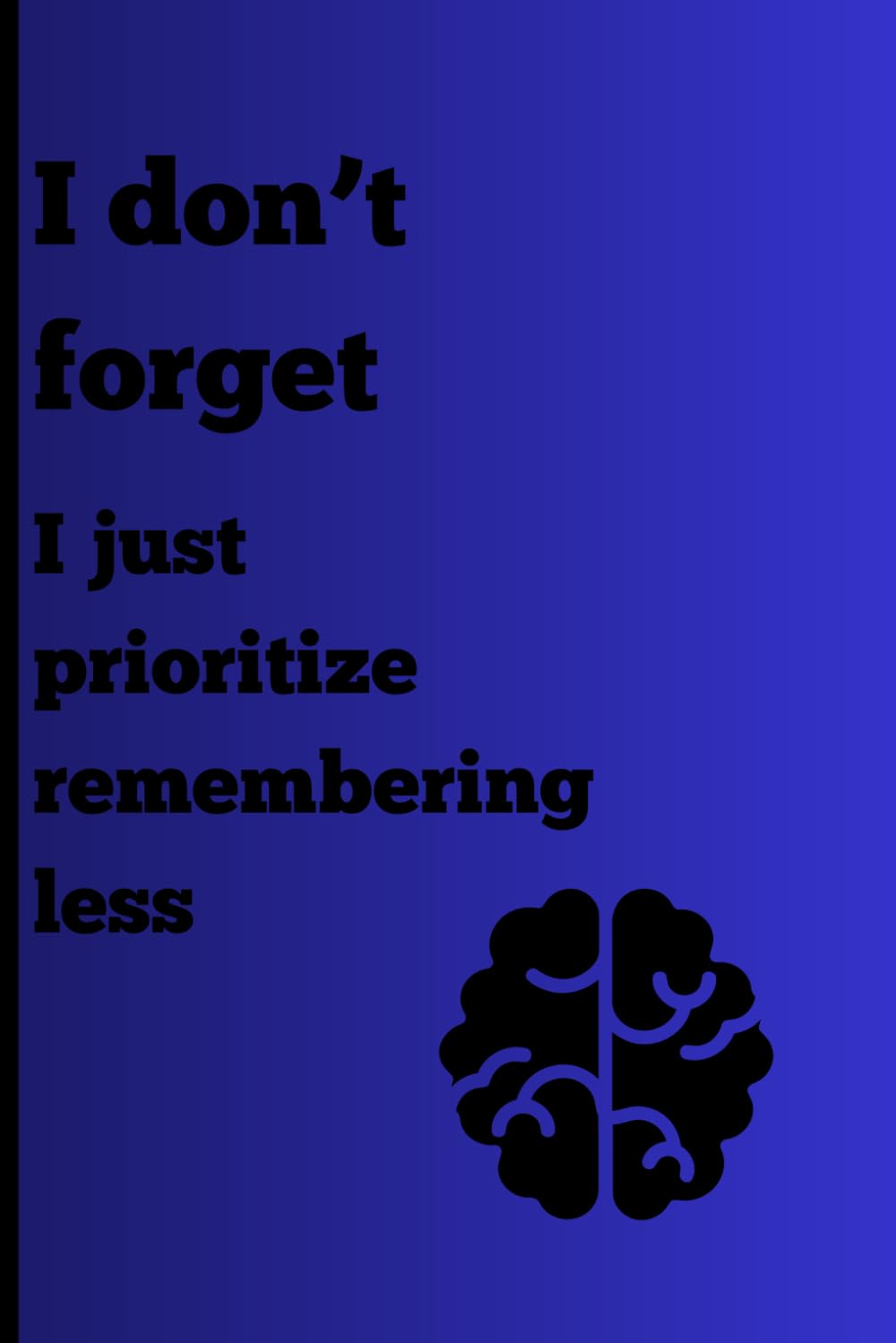 ler totalmente I don’t forget I just prioritize remembering less: Funny Gift Notebook Journal for Friends and Family (Portuguese Edition)