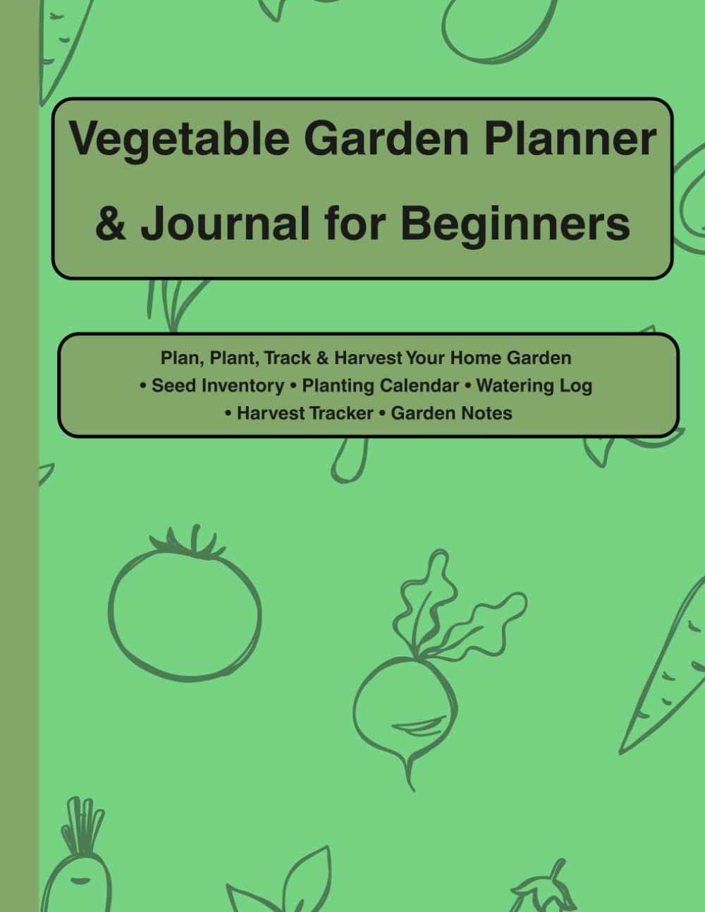 Vegetable Garden Planner & Journal for Beginners: Plan, Plant, Track & Harvest Your Home Garden | Seed Inventory • Planting Calendar • Watering Log • Harvest Tracker • Garden Notes baixar o livro de graça