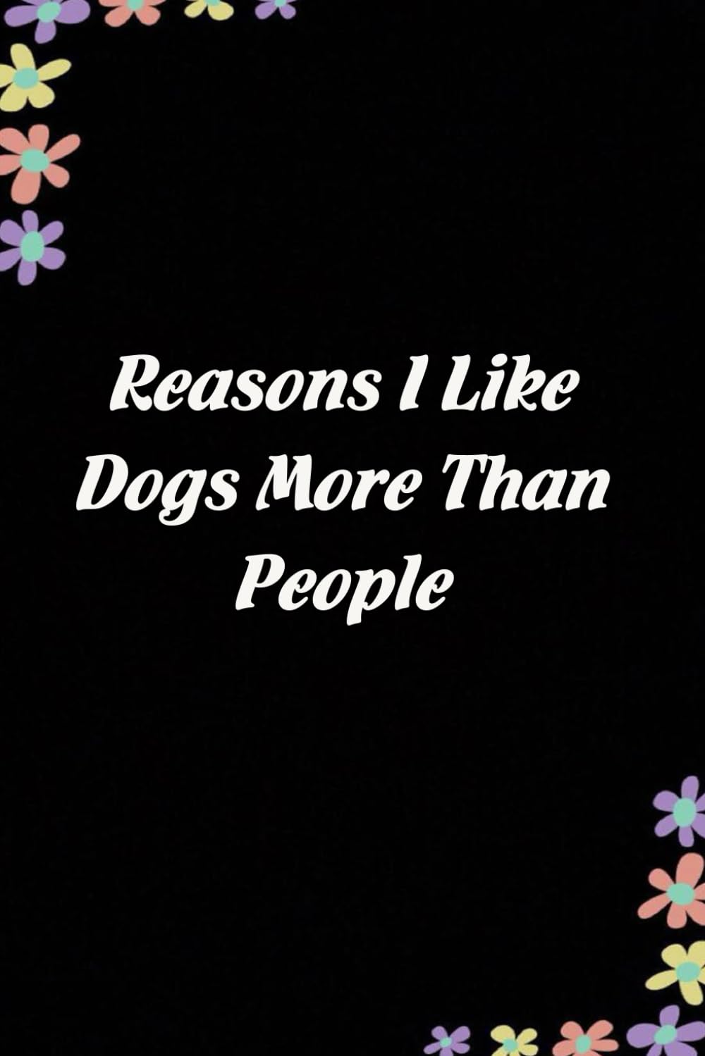 Reasons I Like Dogs More than People: Funny Gag Gift Notebook for Coworkers, Employees, Accountants, New Friends, Office, Staff member, Workplace, New Job (6"x9" -100 page) baixar livro de graça