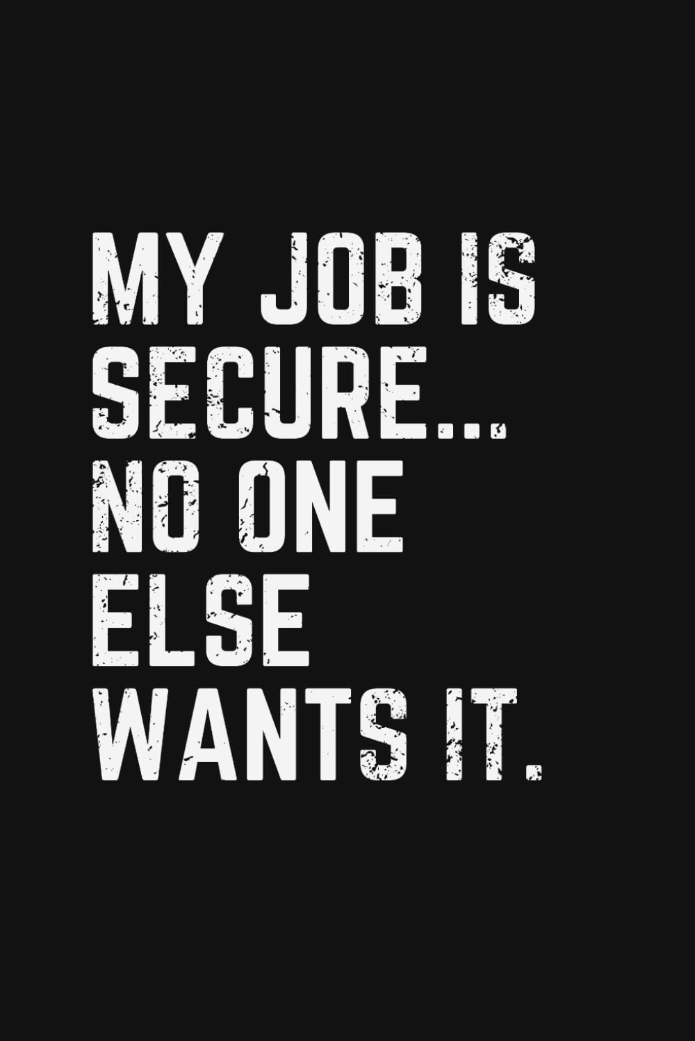 My Job Is Secure... No One Else Wants It: 6x9 Blank Journal | Funny Office Gag Gifts for Coworkers baixar livro de graça