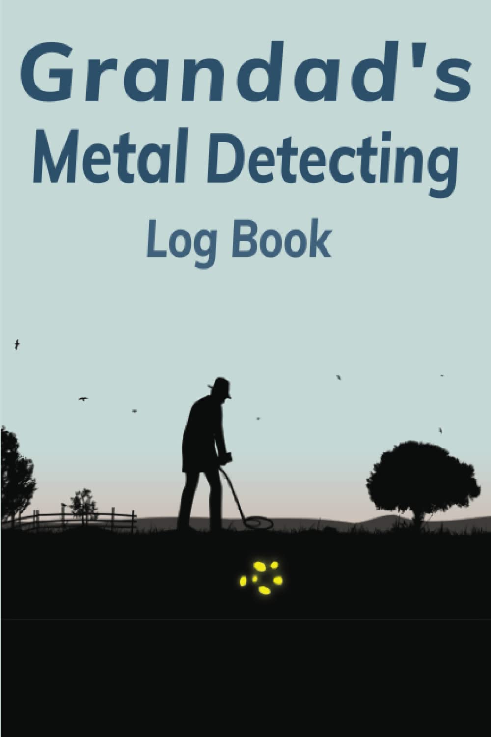 Grandad's Metal Detecting Log Book: Metal Detectorists Journal To Record Your Finds, Date, Machine Used, GPS, Field Name ETC Plus Room For Notes 6" x 9" Metal Detector Gifts For Grandad baixar livro de graça