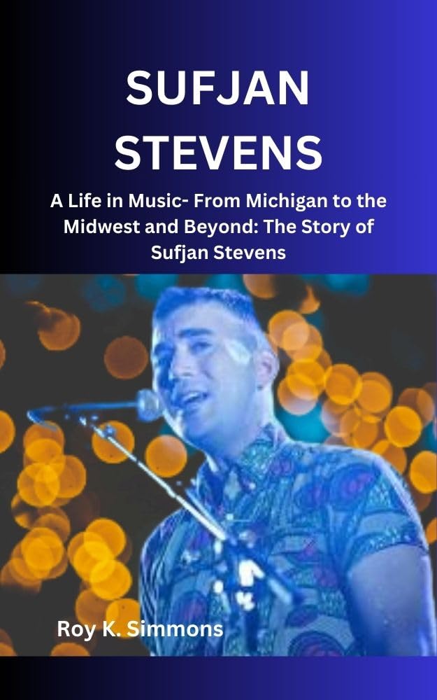 SUFJAN STEVENS: A Life in Music- From Michigan to the Midwest and Beyond: The Story of Sufjan Stevens (English Edition) baixar o livro de graça
