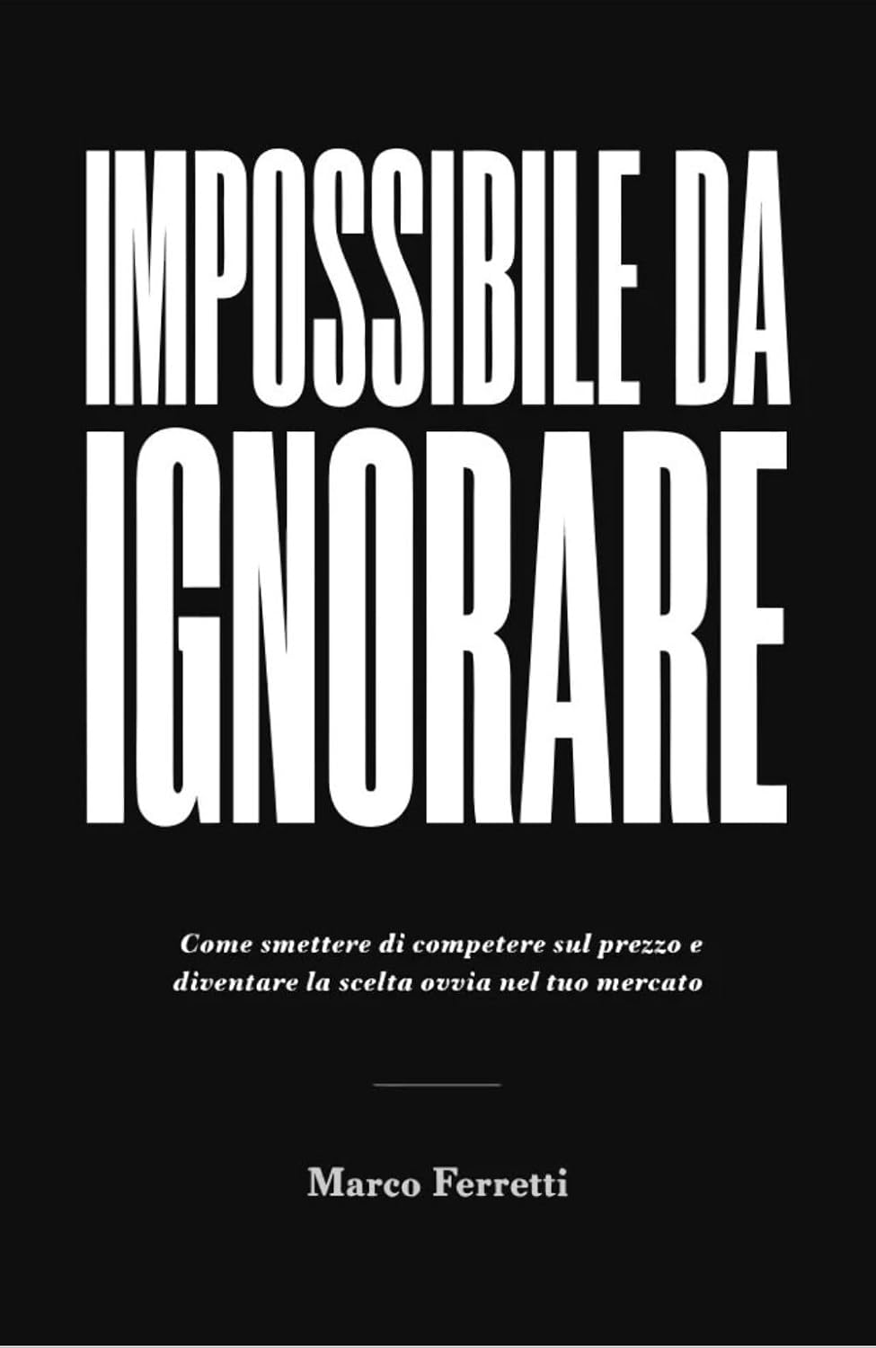 ler totalmente Impossibile da Ignorare: Come smettere di competere sul prezzo e diventare la scelta ovvia nel tuo mercato (Italian Edition)