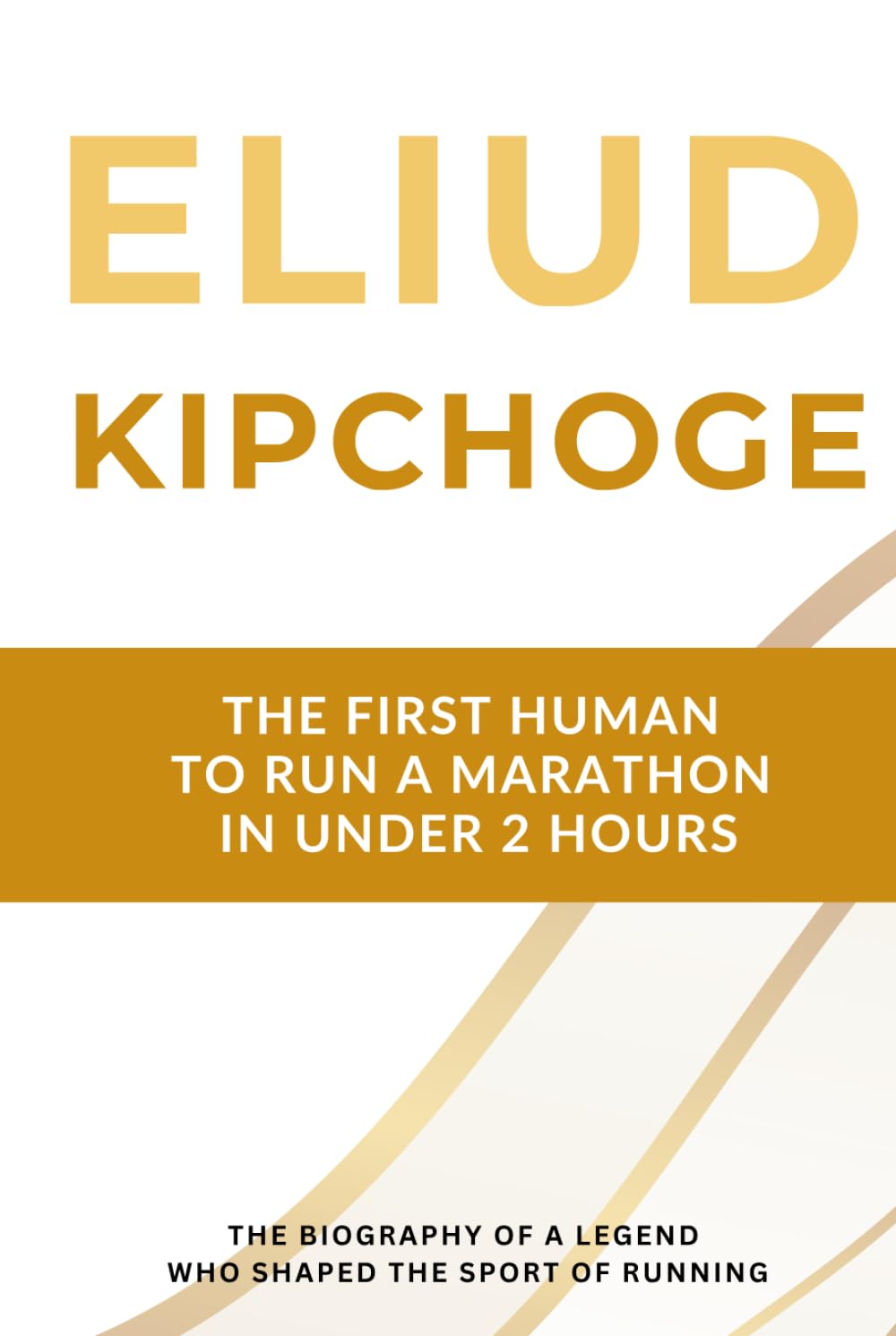 Eliud Kipchoge - The First Human to Run a Marathon in Under 2 Hours: The Biography of a Running Legend Who Shaped the Sport for Two Decades baixar o livro de graça