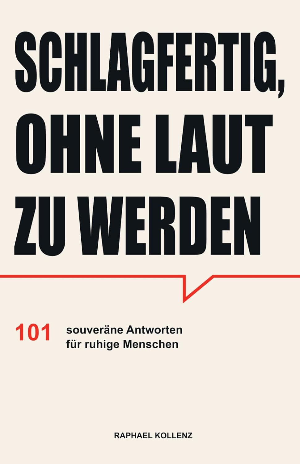ler totalmente Schlagfertig, ohne laut zu werden: 101 souveräne Antworten für ruhige Menschen – bei dummen Sprüchen, unfairer Kritik und Grenzüberschreitungen (German Edition)