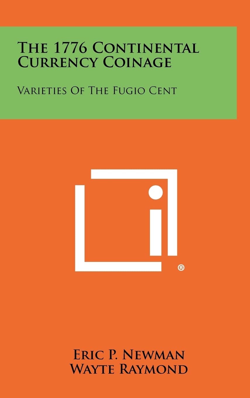 The 1776 Continental Currency Coinage: Varieties Of The Fugio Cent