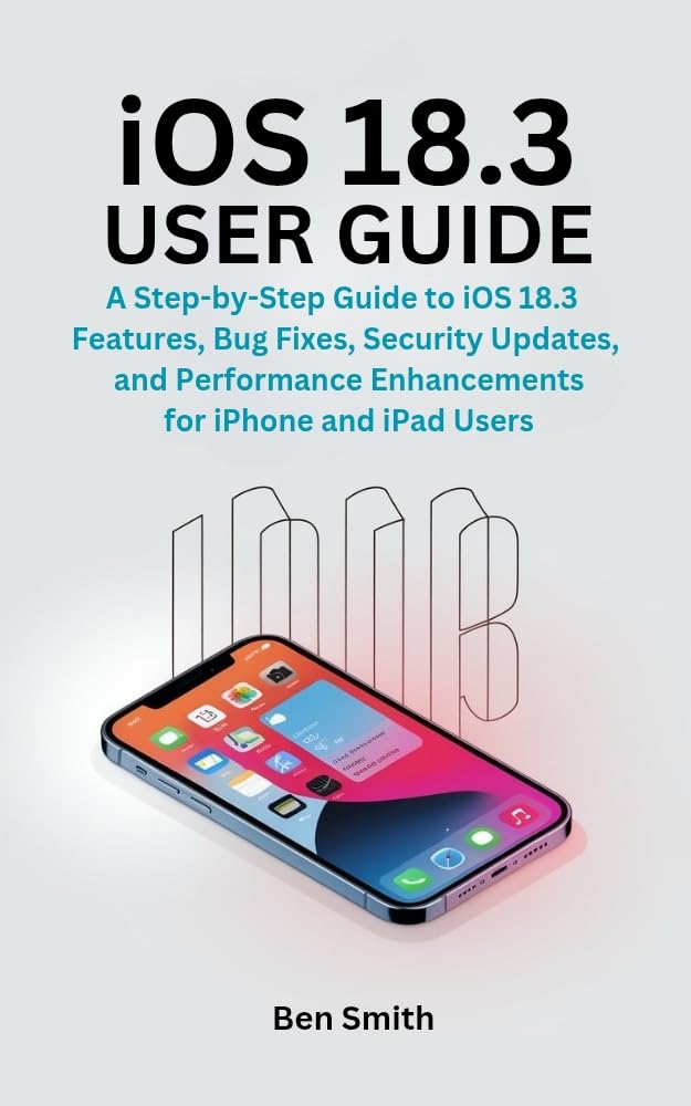 iOS 18.3 USER GUIDE: A Step-by-Step Guide to iOS 18.3 Features, Bug Fixes, Security Updates, and Performance Enhancements for iPhone and iPad Users (Technology... and Reviews Book 14) (English Edition) baixar o livro de graça
