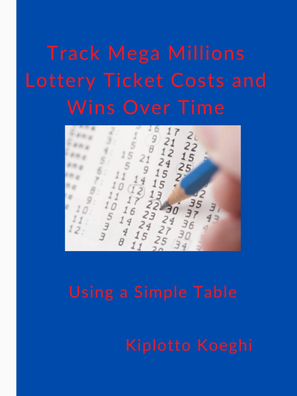 Track Mega Millions Lottery Ticket Costs and Wins Over Time: Using a Simple Table