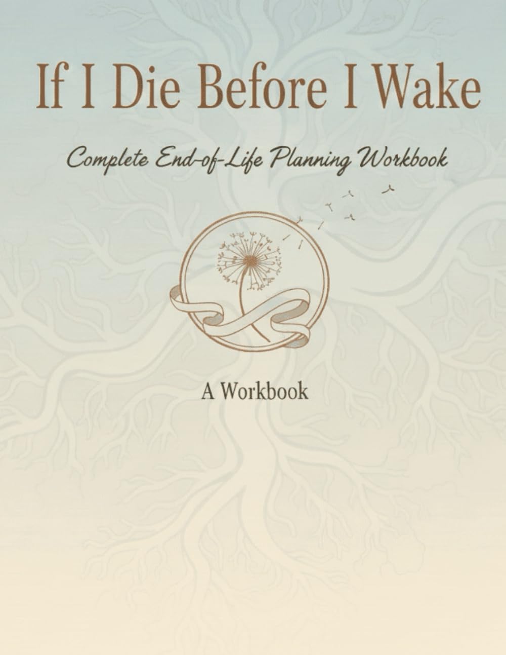 If I Die Before I Wake: Complete End-of-Life Planning Workbook: Don't Leave Your Family Searching - A Comprehensive Guide to Organize Final Wishes,... Arrangements, and Financial Information baixar livro de graça