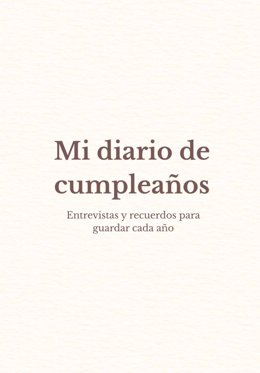 ler totalmente Mi diario de cumpleaños: Entrevistas y recuerdos para guardar cada año (Spanish Edition)