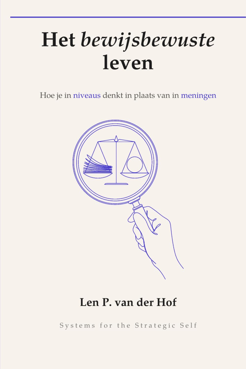 Het bewijsbewuste leven: Hoe je in niveaus denkt in plaats van in meningen (Systems for the Strategic Self) (Dutch Edition) baixar o livro de graça