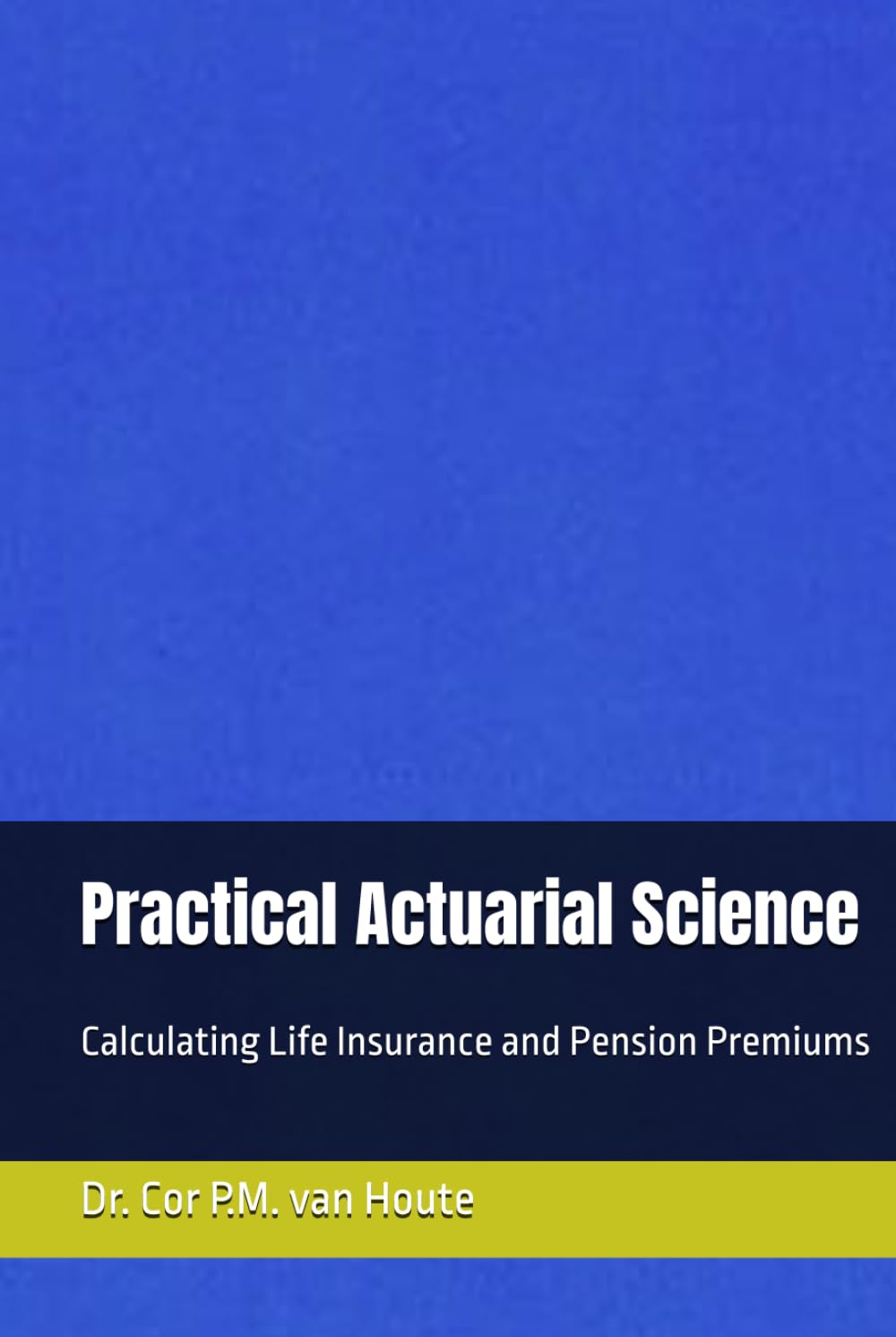 Practical Actuarial Science: Calculating Life Insurance and Pension Premiums baixar o livro de graça