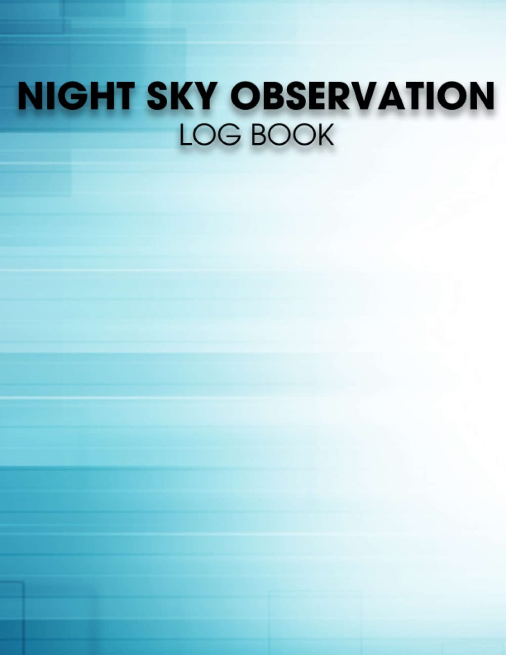 Night Sky Observation Log Book: Astrological Log Book to Record Your Celestial Encounters for Amateur & Future Professional Astrologist or for Fun for perspnal