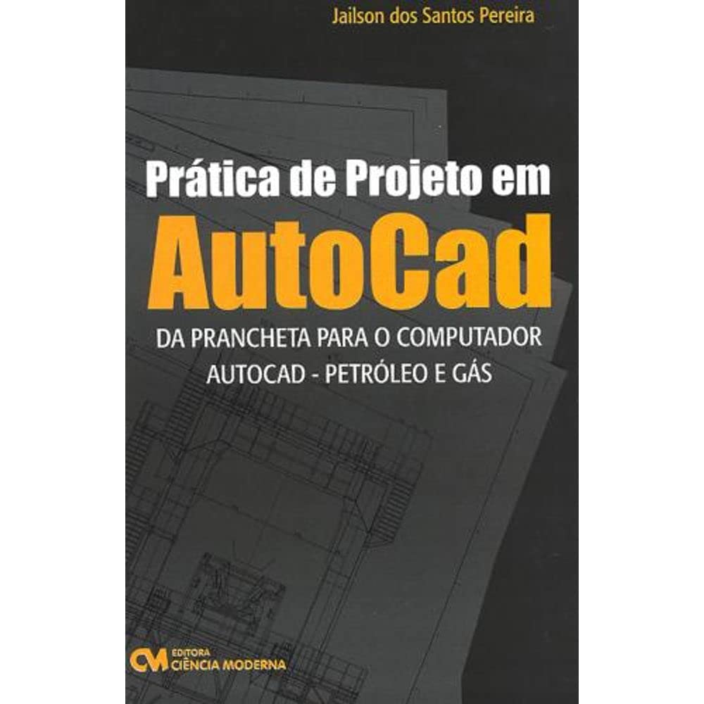 Prática de Projeto em AutoCAD (Da Prancheta Para o Computador - AutoCAD - Petróleo e Gás) baixar livro de graça