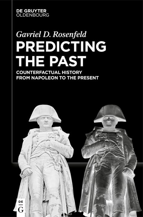 Predicting the Past [Vol. II]: Counterfactual History from Napoleon to the Present (English Edition) baixar livro de graça