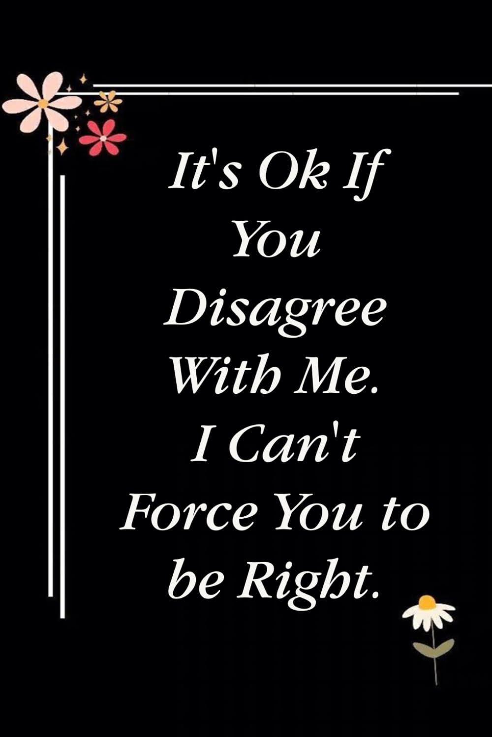 ler totalmente It's Ok If You Disagree With Me I Can't Force You to be Right: Blank Lined Notebook with Quotes For Friends, Co-worker, Boss, colleagues, Birthday, Christmas ( 110 pages, 6x9 inches)