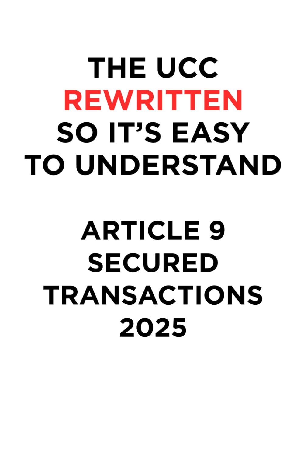 capítulo por capítulo baixar THE UCC REWRITTEN SO IT’S EASY TO UNDERSTAND - 2024: ARTICLE 9 - SECURED TRANSACTIONS (THE UCC REWRITTEN SO IT’S EASY TO UNDERSTAND - 2025)