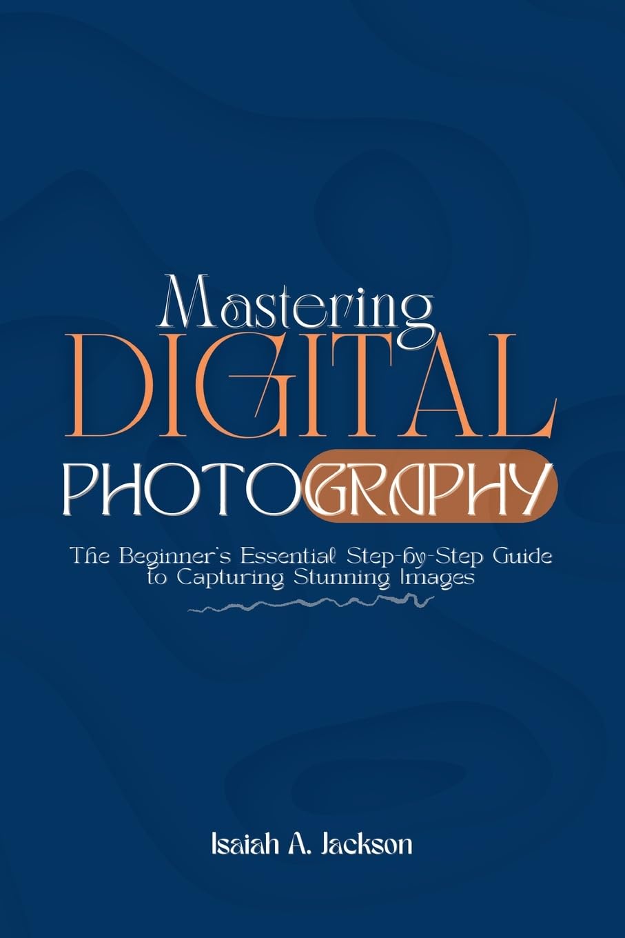 ler totalmente Mastering Digital Photography: The Beginner's Essential Step-by-Step Guide to Capturing Stunning Images
