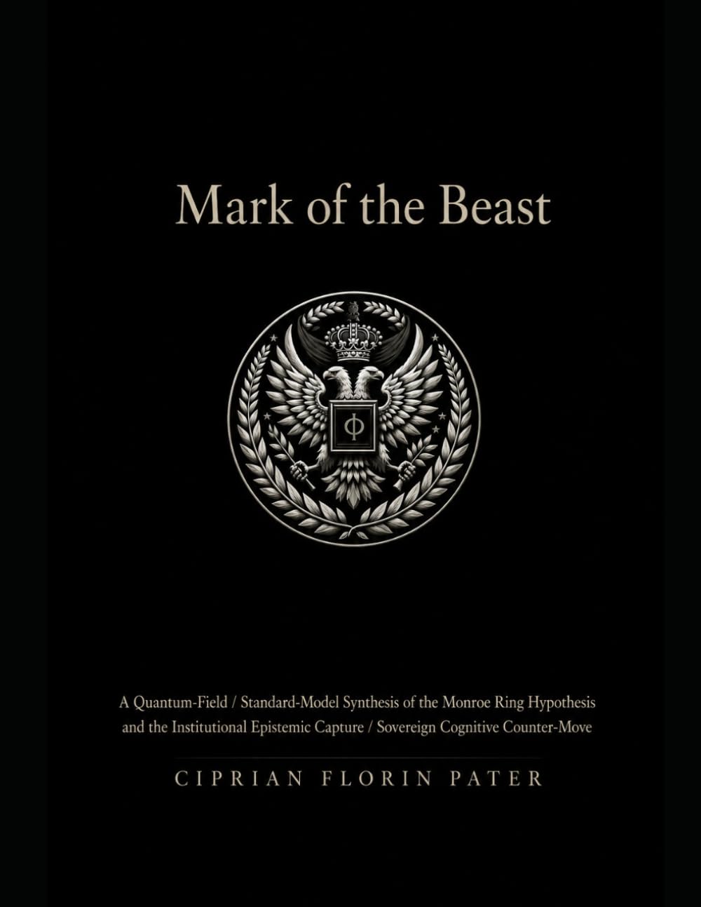Mark of the Beast: A Quantum-Field / Standard-Model Synthesis of the Monroe Ring Hypothesis, Institutional Epistemic Capture, and the Sovereign Cognitive Counter-Move