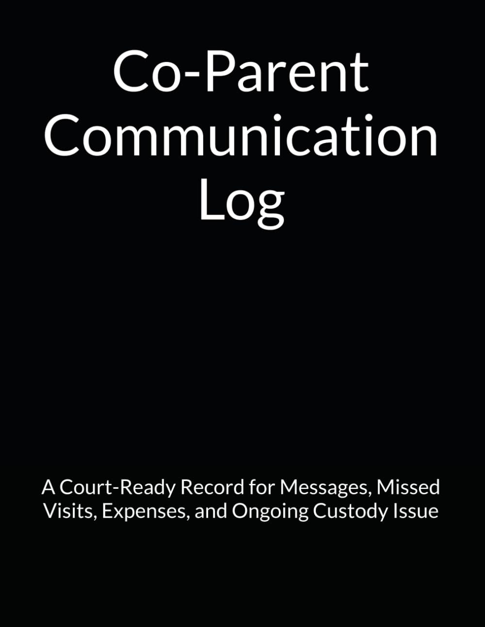 Co-Parent Communication Log: A Court-Ready Record for Messages, Missed Visits, Expenses, and Ongoing Custody Issue baixar livro de graça