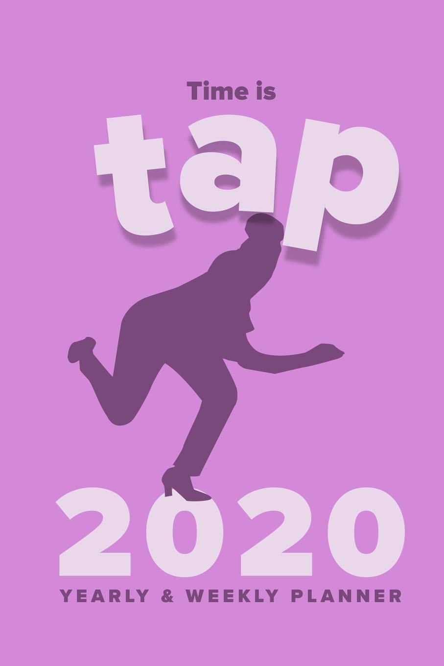 capítulo por capítulo baixar Time Is Tap 2020 Yearly & Weekly Planner: Organiser And Calendars For Tap Dancers And Their Fans