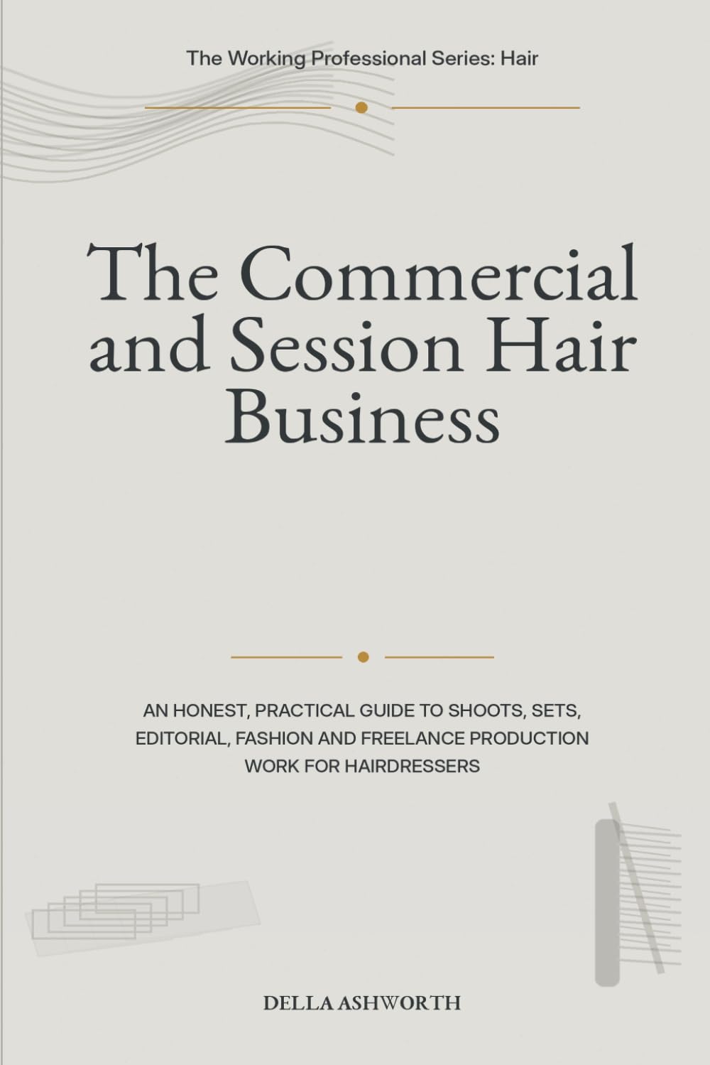 ler totalmente The Commercial and Session Hair Business: An Honest, Practical Guide to Shoots, Sets, Editorial, Fashion and Freelance Production Work for Hairdressers (The Working Professional Series: Hair)