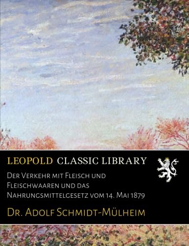 ler totalmente Der Verkehr mit Fleisch und Fleischwaaren und das Nahrungsmittelgesetz vom 14. Mai 1879 (German Edition)