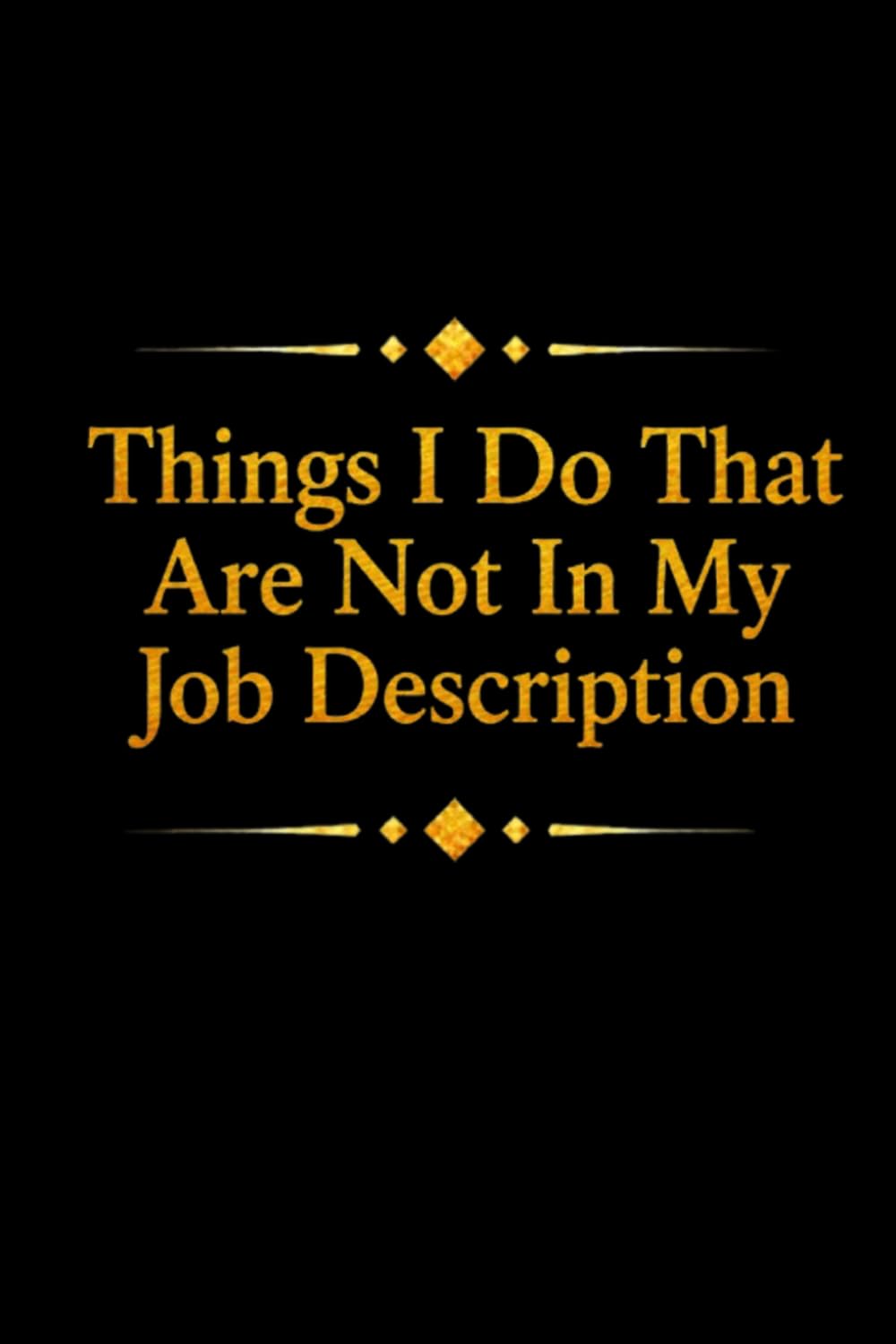 Things I Do That Are Not In My Job Description: Blank Lined Notebook; Funny Workplace Gag Gift; Office Humor for Sarcastic Friends, Coworkers, Bosses and Employees baixar livro de graça
