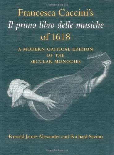 Francesca Caccini's Il primo libro delle musiche of 1618: A Modern Critical Edition of the Secular Monodies (Publications of the Early Music Intitute) (English Edition)