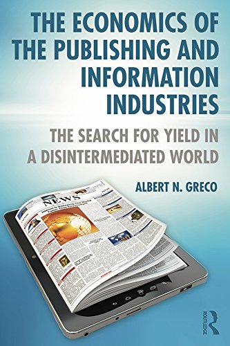 The Economics of the Publishing and Information Industries: The Search for Yield in a Disintermediated World (English Edition) baixar livro de graça