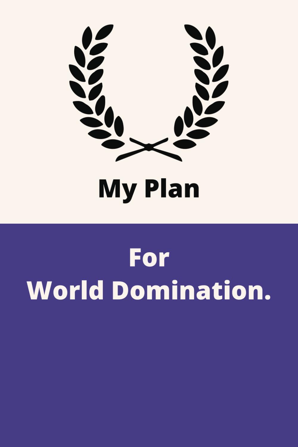 ler totalmente My Plan For World Domination.: Therapeutic Outlet Notebook | Humorous Anecdotes Logbook | Personal Reflection Journal | Gag Gift For Adults | Compact... Card Alternative | Coworker White Elephant