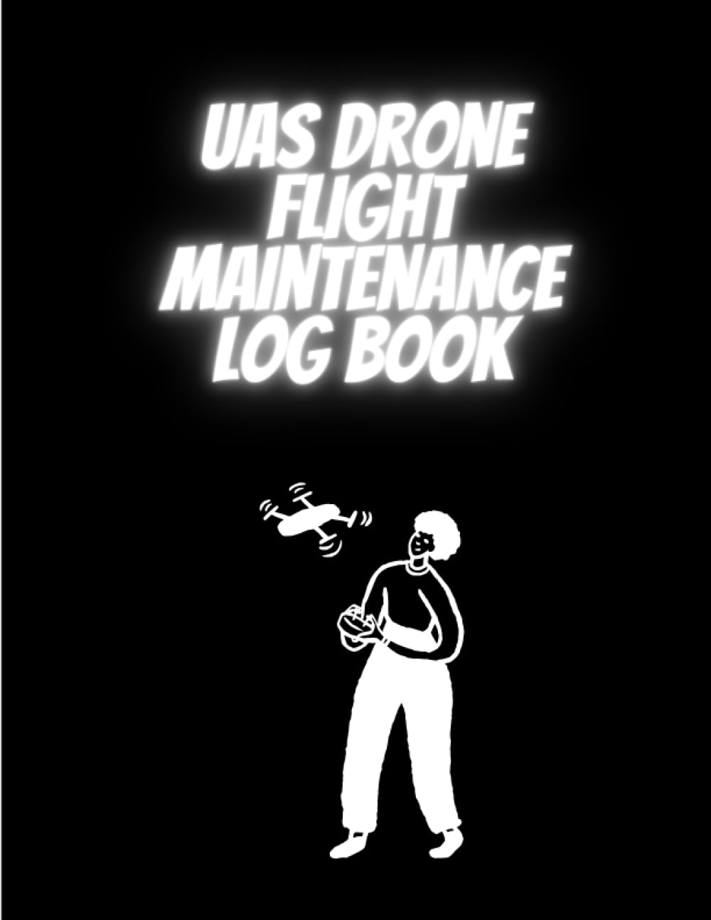 UAS Drone Flight Maintenance Log Book