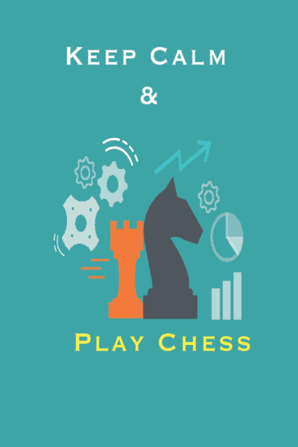 ler totalmente keep calm & play chess: chess notebook for who loves play chess, lined notebook, journal notebook for girl and kids who loves play chess,6x9 inches