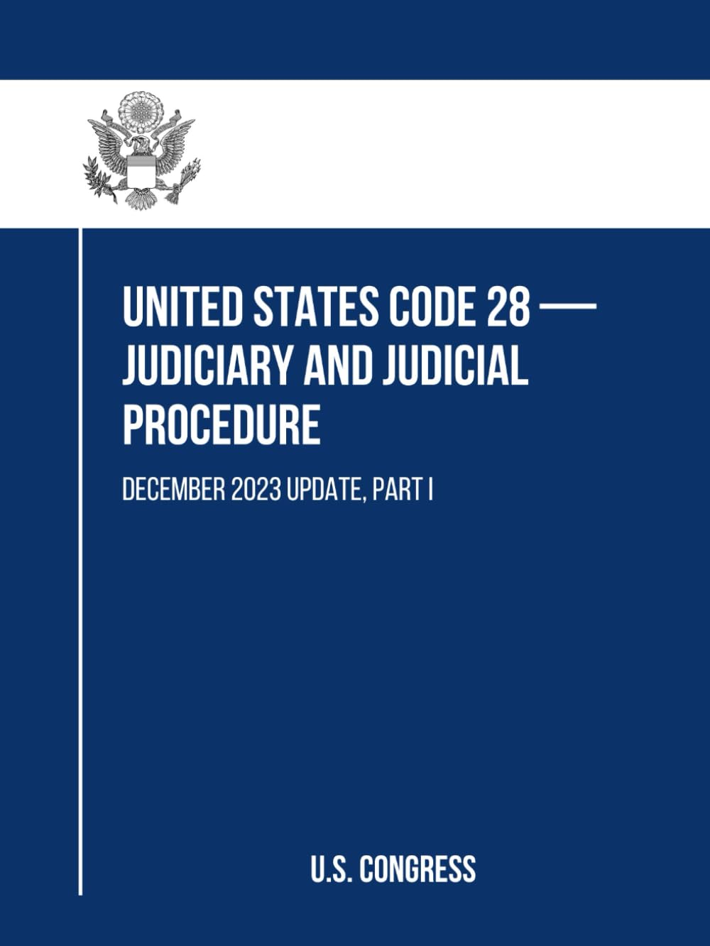 United States Code 28 — Judiciary and Judicial Procedure: December 2023 Update, Part I baixar livro de graça