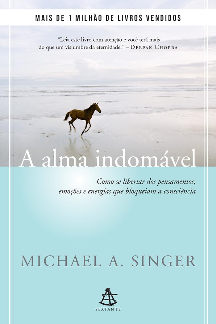 A alma indomável: Como se libertar dos pensamentos, emoções e energias que bloqueiam a consciência