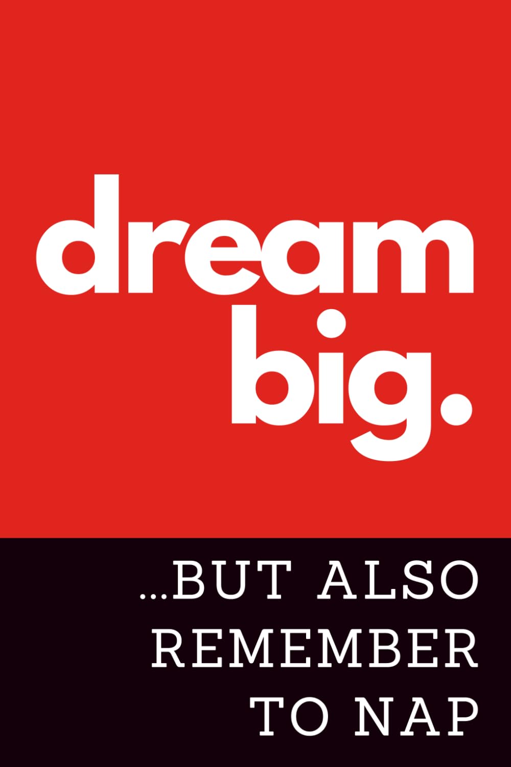 ler totalmente Dream Big...But Also Remember to Nap: A Funny & Motivational Lined Notebook for Daily Inspiration (6 x 9 in Red & Black)