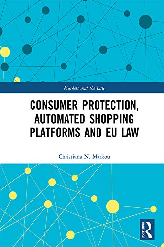 ler totalmente Consumer Protection, Automated Shopping Platforms and EU Law (Markets and the Law) (English Edition)