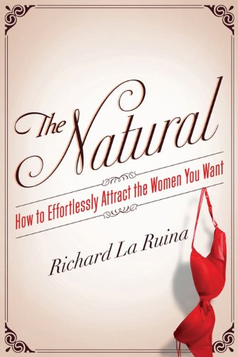 ler totalmente The Natural: How to Effortlessly Attract the Women You Want – A Proven System for Confidence, Charm, and Seduction (English Edition)