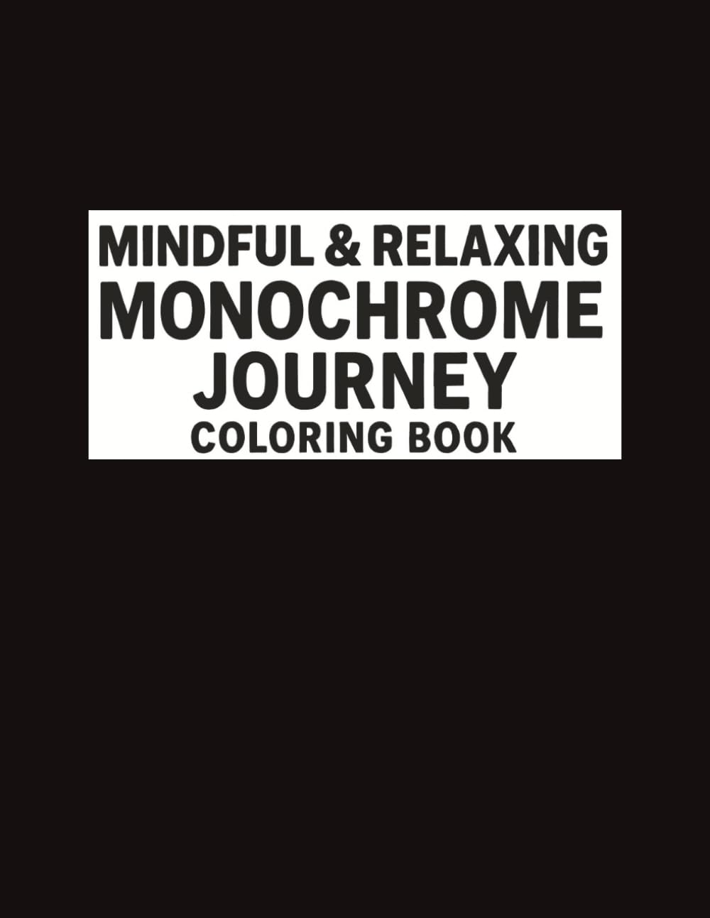 ler totalmente MINDFUL AND RELAXING MONOCHROME JOURNEY COLORING BOOK: Stress Relief Coloring Book for Adults and All Ages — Find Peace in Every Contrast With Simple,... Therapy, and a Peaceful Creative Escape