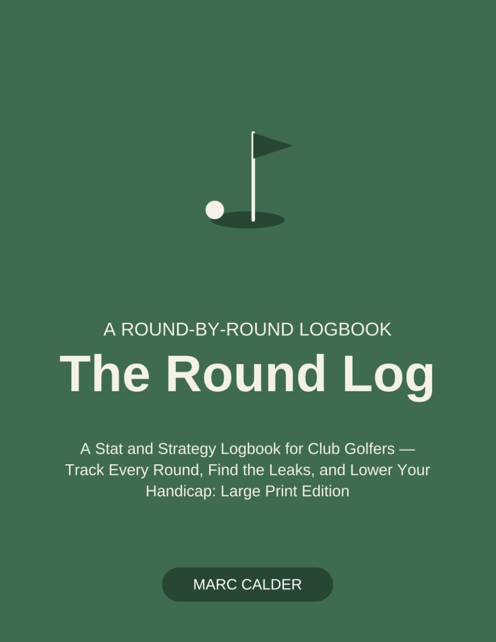 The Round Log: A Stat and Strategy Logbook for Club Golfers — Track Every Round, Find the Leaks, and Lower Your Handicap: Large Print Edition baixar livro de graça