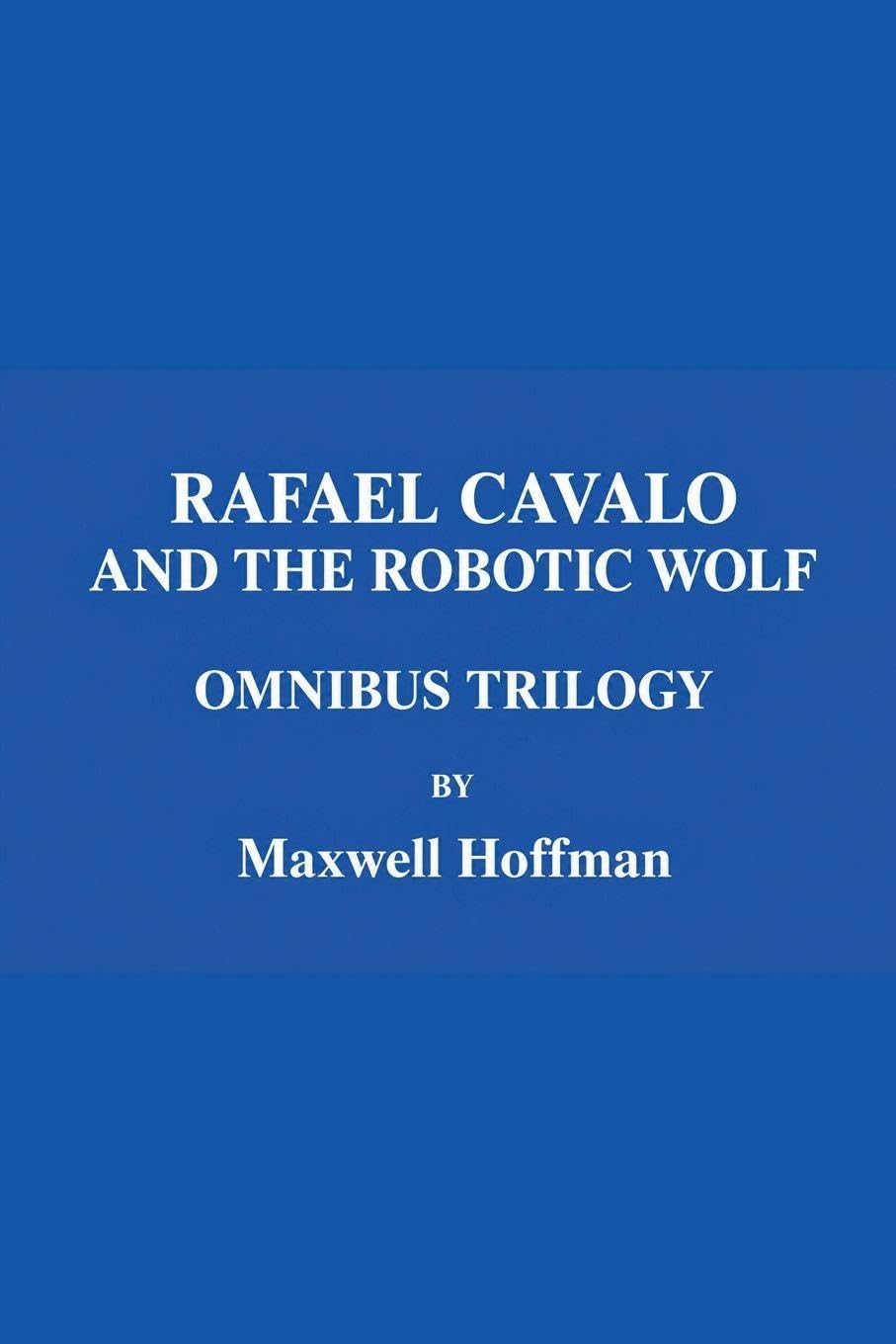 Rafael Cavalo and the Robotic Wolf Omnibus Trilogy: 4