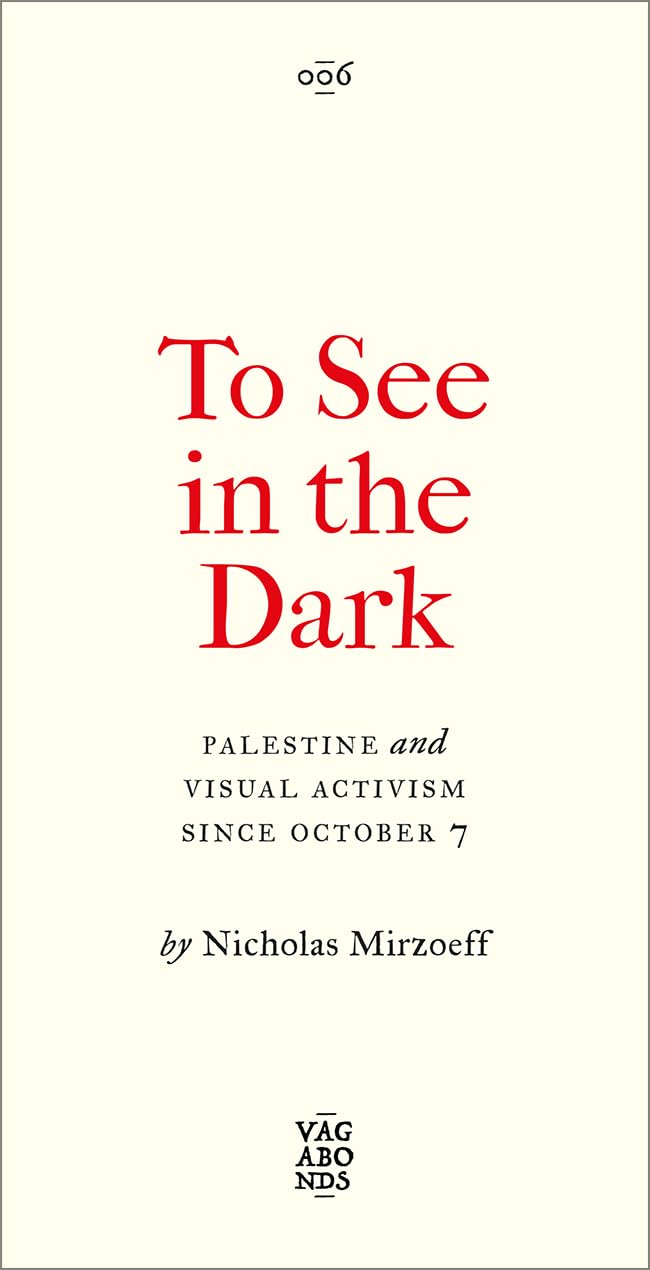 ler totalmente To See in the Dark: Palestine and Visual Activism Since October 7: 6