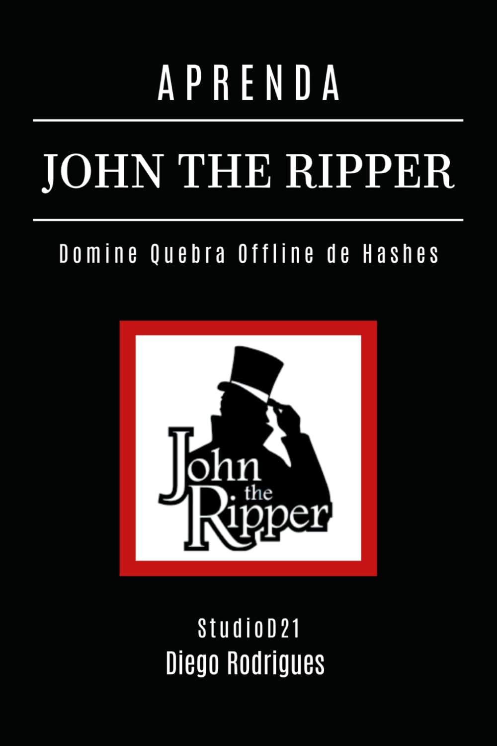 APRENDA JOHN THE RIPPER: Domine Quebra Offline de Hashes: Senhas Locais, Arquivos ZIP, Documentos Office, Linux Shadow, Windows SAM (kali linux extreme brasil) (Portuguese Edition) baixar o livro de graça