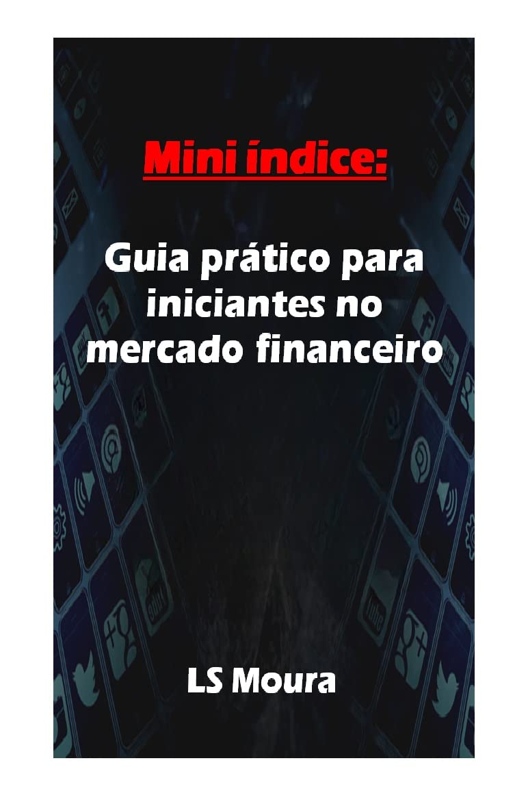 Mini índice: Guia prático para iniciantes no mercado financeiro: Invista no mini índice com confiança: Um guia prático para iniciantes baixar o livro de graça