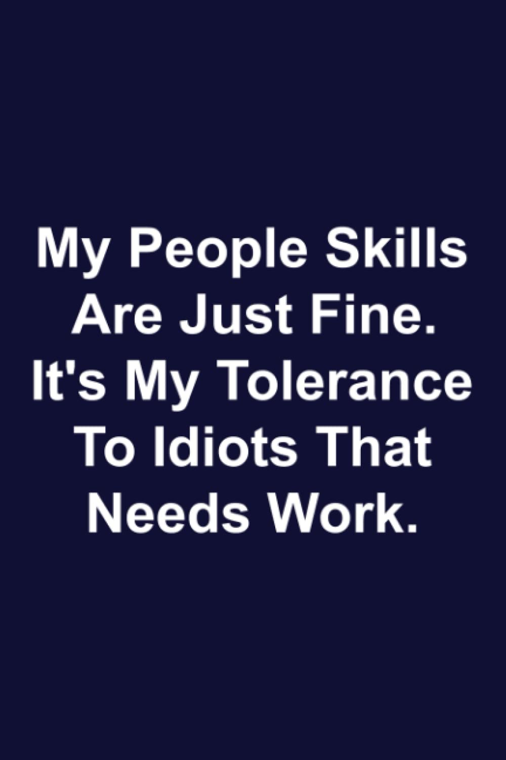 My People Skills Are Just Fine. It's My Tolerance To Idiots That Needs Work.: Funny Gift Notebook Journal For Coworkers. baixar livro de graça
