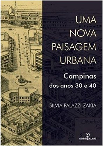 Uma Nova Paisagem Urbana. Campinas dos Anos 30 e 40 baixar o livro de graça