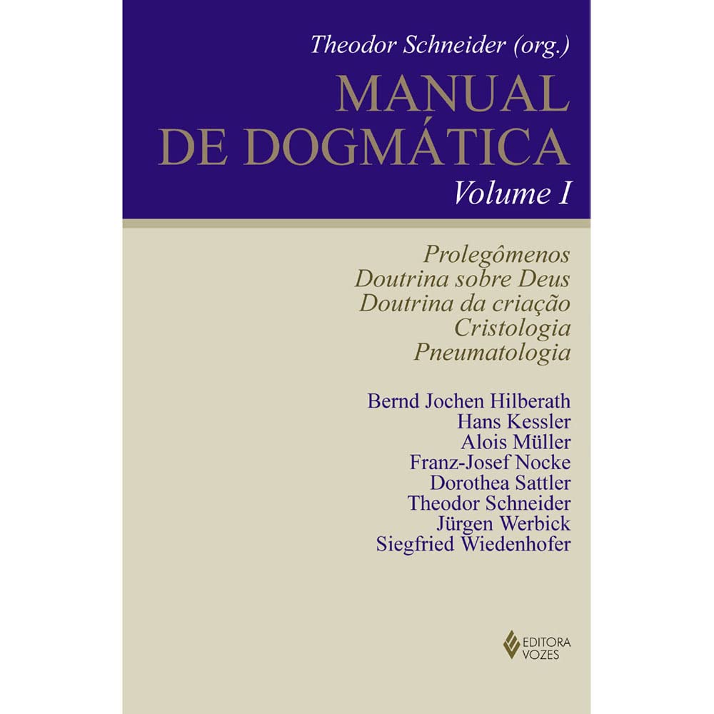 Manual de Dogmática Vol. I: Prolegômenos, doutrina sobre Deus, doutrina da criação, cristologia e pneumatologia: Volume 1